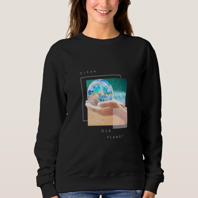 Clean Our Planet Sweatshirt (Front)