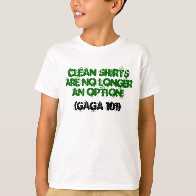 Clean shirts are NO LONGER an option!, (GAGA 101) (Front)