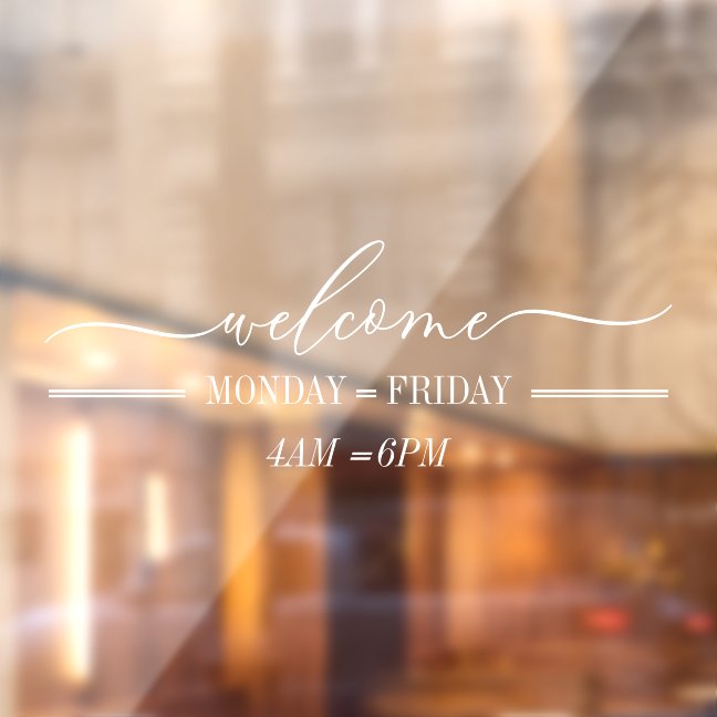 Clean Simple Welcome script day hours White Window Cling