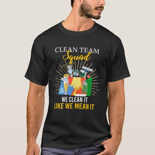 Clean Team Squad We Clean It Like We Mean It House T-Shirt (Front)