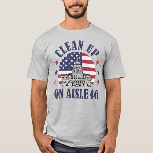 Clean Up On Aisle 46 Anti_Biden Impeach 46 T_Shirt