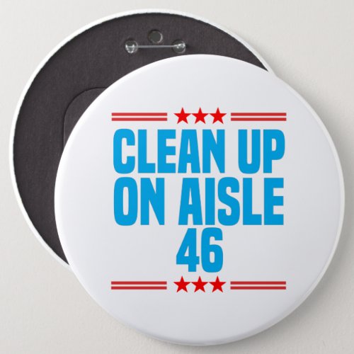 Clean Up On Aisle 46 Funny Political Button