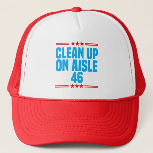 Clean Up On Aisle 46 Funny Political Humor Satire Trucker Hat