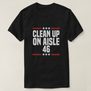 Clean Up On Aisle 46 Political Humor Satire Biden T-Shirt