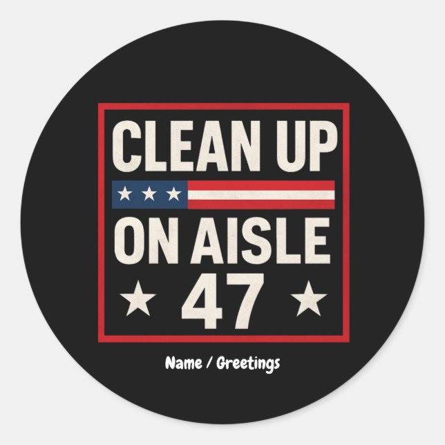 Clean Up On Aisle 47 Anti Trump Funny Political Classic Round Sticker (Front)