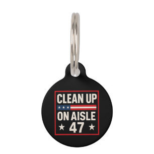 Clean Up On Aisle 47 Anti Trump Funny Political Pet ID Tag