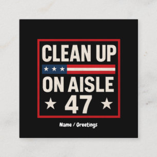 Clean Up On Aisle 47 Anti Trump Funny Political Square Business Card
