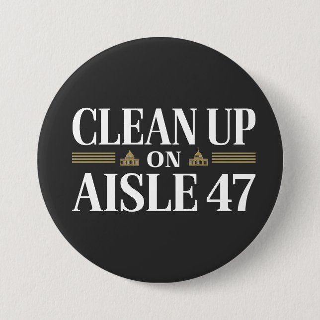 Clean Up on Aisle 47 Anti Trump Humor  Button (Front)