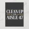 Clean Up on Aisle 47 Anti Trump Humor 