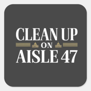 Clean Up on Aisle 47 Anti Trump Humor  Square Sticker