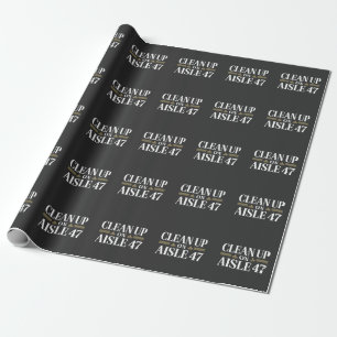 Clean Up on Aisle 47 Anti Trump Humor  Wrapping Paper