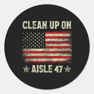Clean Up On Aisle 47 Impeach 47 Anti Trump 86 47 8 Classic Round Sticker