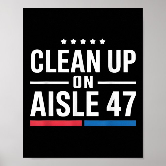 Clean Up On Aisle 47 Impeach 47 Anti Trump Poster (Front)