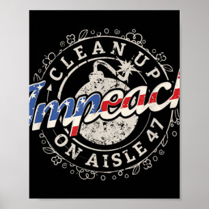Clean Up On Aisle 47 Shirt Impeach 47 Anti Trump 8 Poster