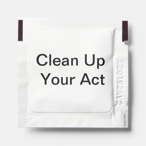Clean up your act Single use Sanitizing wipes Hand Sanitizer Packet