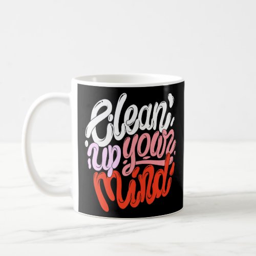 Clean Up Your Mind Handmade  Colorful Men  Women  Coffee Mug