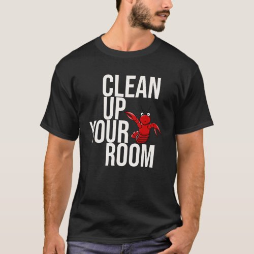 Clean Your Room  Daddy Red Lobster T_Shirt