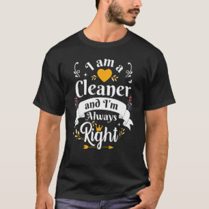 Cleaner Always Right For Women House Cleaning Lady T-Shirt