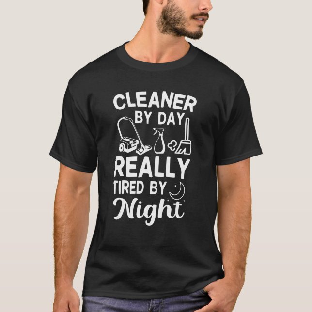 Cleaner by Day Tired By Night Fun Housekeeper Clea T-Shirt (Front)