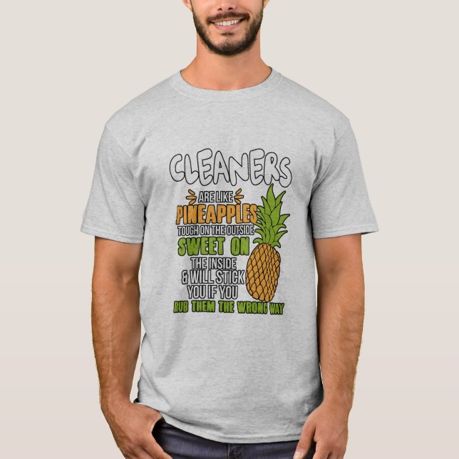 Cleaners Are Like Pineapples. T-Shirt (Front)