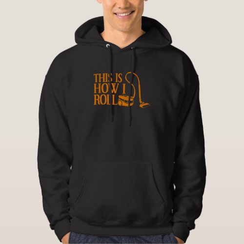 Cleaning Cool This Is How I Roll Vacuum Cleaner Hoodie