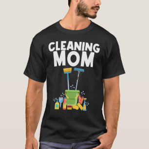 Cleaning Designs For Mom Women Housekeeping Cleane T-Shirt