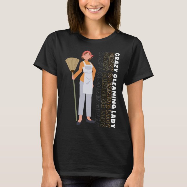 Cleaning Housekeeping  Crazy Cleaning Lady Houseke T-Shirt (Front)