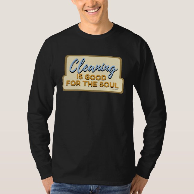 Cleaning is Good For The Soul Housekeeper Janitor  T-Shirt (Front)