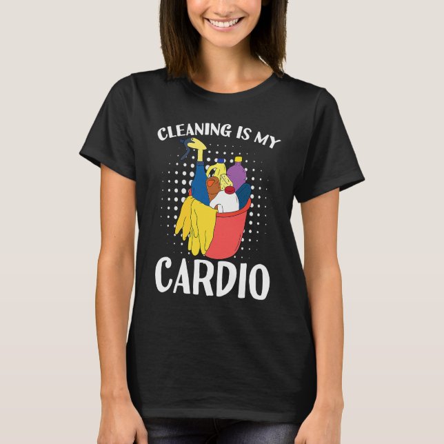Cleaning Is My Cardio Exercise With Cleaning Essen T-Shirt (Front)