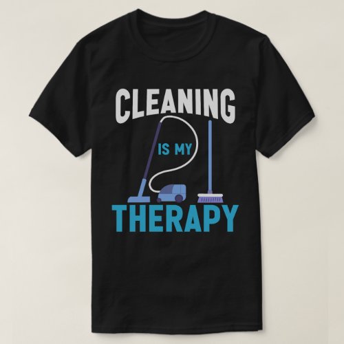 Cleaning Is My Therapy Funny Housekeeping Cleaning T_Shirt