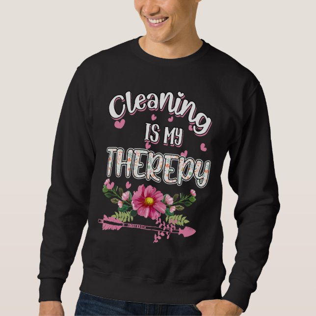 Cleaning Is My Therapy Housekeeping  Humor Novelty Sweatshirt (Front)