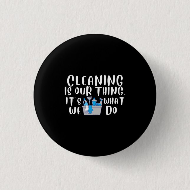 Cleaning is Our Thing Button (Front)