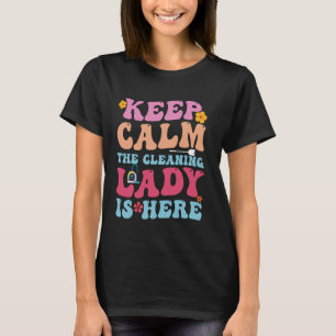 Cleaning Lady Is Here - Funny Housekeeping Cleanin T-Shirt