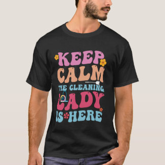 Cleaning Lady Is Here - Funny Housekeeping Cleanin T-Shirt
