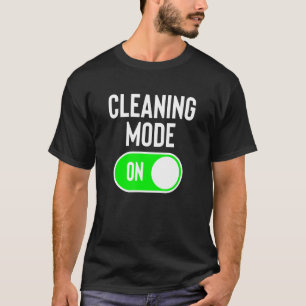Cleaning Mode On House Cleaner Joke Cleaning Lady T-Shirt