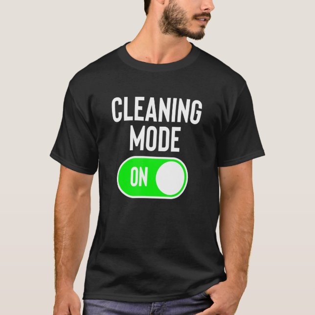 Cleaning Mode On House Cleaner Joke Cleaning Lady T-Shirt (Front)