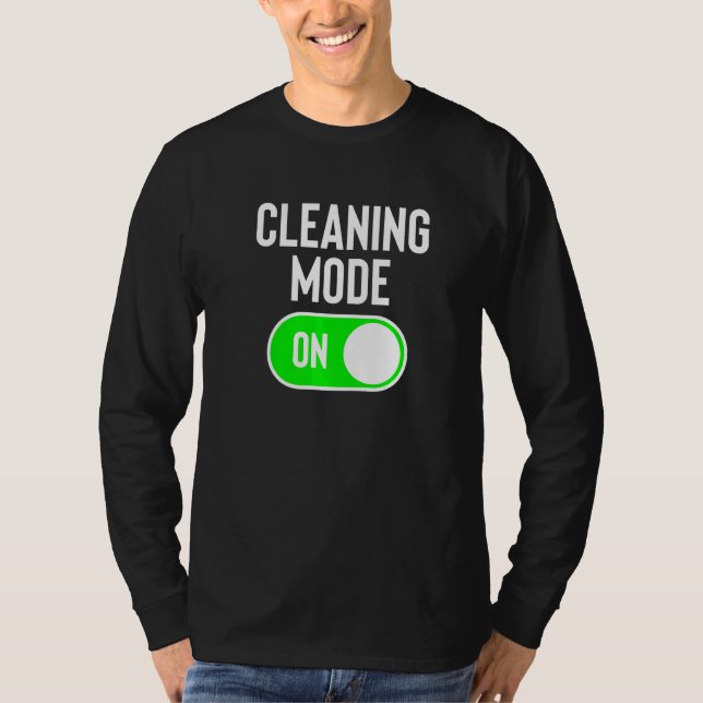 Cleaning Mode On House Cleaner Joke Cleaning Lady T-Shirt (Front)