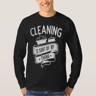 Cleaning service Cleaning is Sort of My Thing T-Shirt