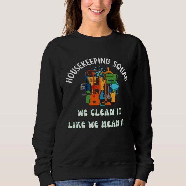 Cleaning Squad Housekeeper  Housekeeping Mom Sweatshirt (Front)