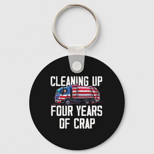 Cleaning Up Four Years Of Crap Funny Trump Garbyge Keychain (Front)