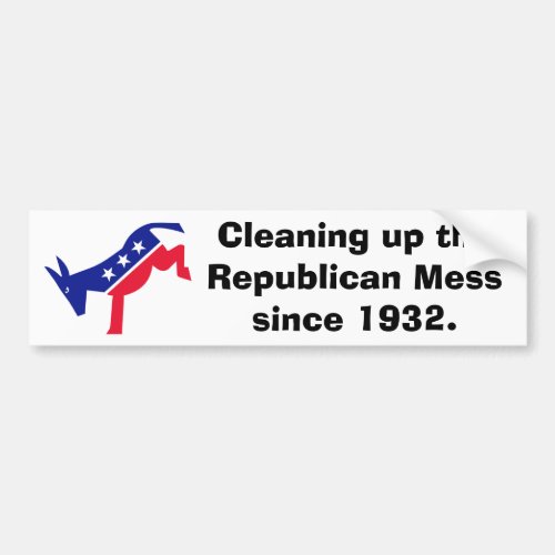 Cleaning up the Republican Mess since 1932 Bumper Sticker