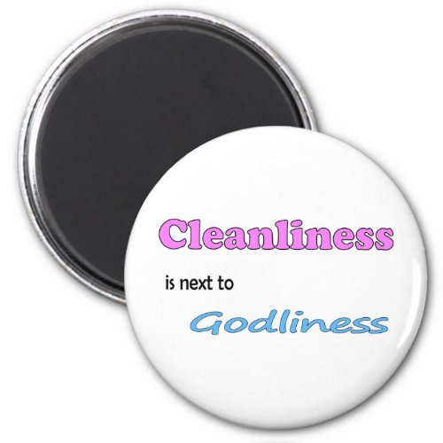 Cleanliness is next to Godliness Magnet