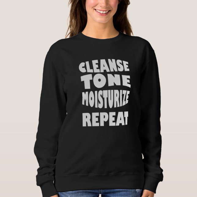 Cleanse Tone Moisturize Repeat Esthetician Makeup  Sweatshirt (Front)