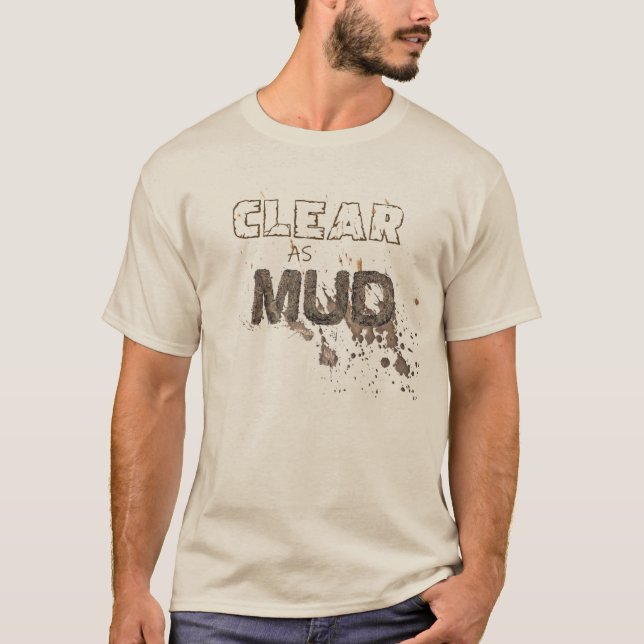 Clear As Mud T-Shirt (Front)