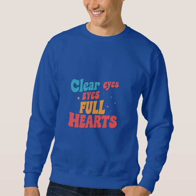 Clear Eyes Full Heart  Sweatshirt (Front)