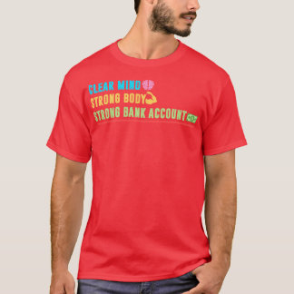 Clear Mind Strong Body Strong Bank Account T-Shirt