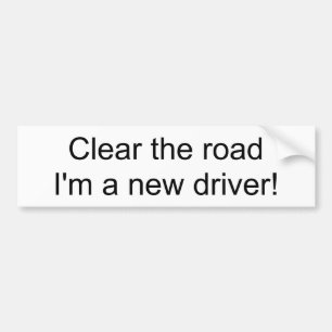 Clear the road I'm a new driver! bumper sticker