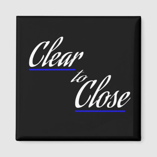 Clear to Close Real Estate Gift Magnet