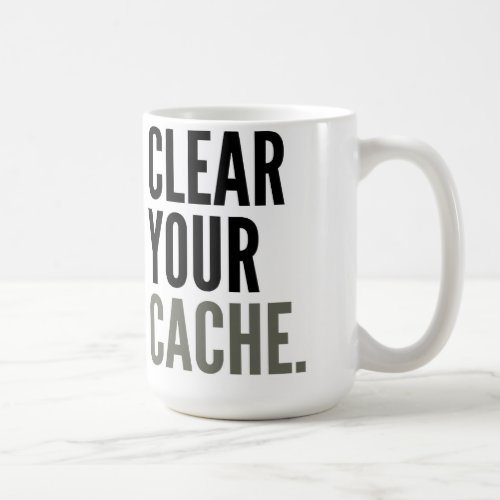 Clear Your Cache Mug