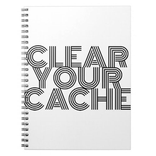 Clear Your Cache Notebook